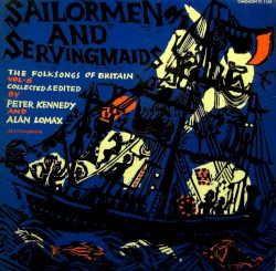 The Folk Songs of Britain, Volume 6: Sailormen & Servingmaids