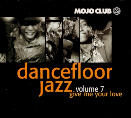 Mojo Club Presents: Dancefloor Jazz, Volume 7: Give Me Your Love