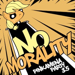 Pinkamena Party 3.5: NO MORALITY