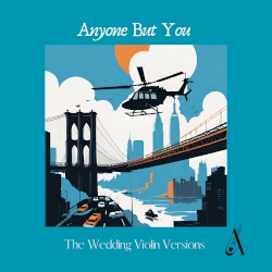Anyone but You (The Wedding Violin versions)