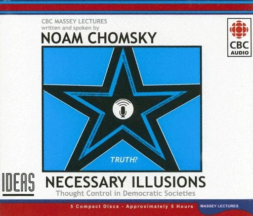 Necessary Illusions: Thought Control in Democratic Societies