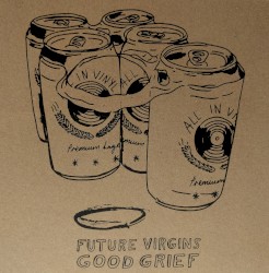 Future Virgins / Good Grief