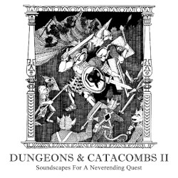 Dungeons & Catacombs II (Soundscapes for a Neverending Quest)