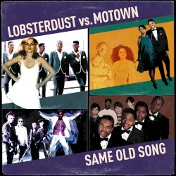 Lobsterdust vs. Motown: Same Old Song