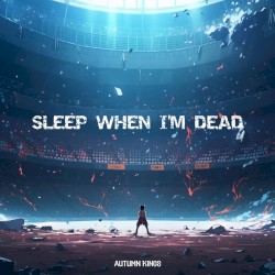 SLEEP WHEN I’M DEAD