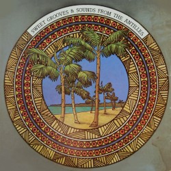 Sweet Grooves & Sounds From The Antilles