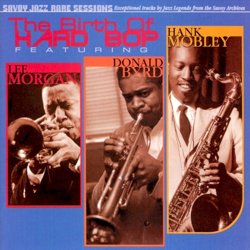 The Birth Of Hard Bop featuring Lee Morgan, Donald Byrd, Hank Mobley