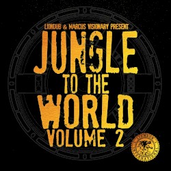 Liondub & Marcus Visionary Present: Jungle to the World, Volume 2