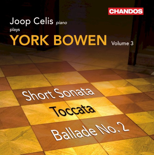 Joop Celis plays York Bowen, Volume 3: Short Sonata / Toccata / Ballade no. 2