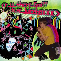 R U There God?? Itz Me Juiceboxxx