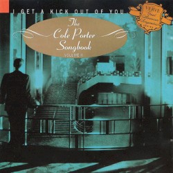 I Get a Kick Out of You: Cole Porter Songbook, Volume 2