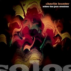 Charlie Hunter Solos (The Jazz Sessions)