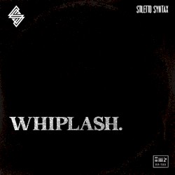 WHIPLASH.