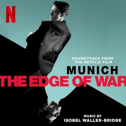 Munich - The Edge of War: Soundtrack from the Netflix Film