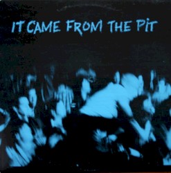 It Came From The Pit