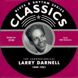 Blues & Rhythm Series: The Chronological Larry Darnell 1949-1951