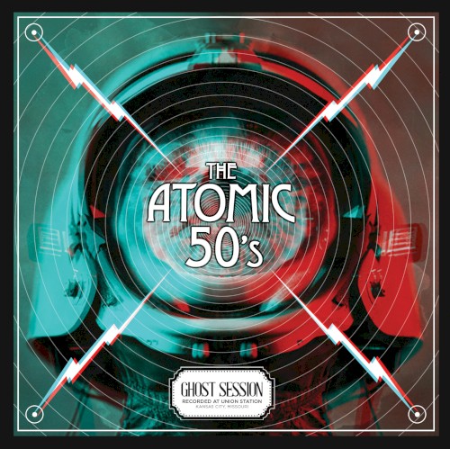 The Atomic 50's: Ghost Session - Recorded at Kansas City Union Station