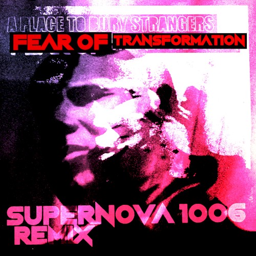 Fear of Transformation (SUPERNOVA 1006 remix)