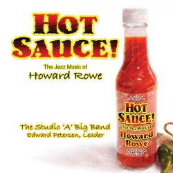 Hot Sauce: The Big Band Jazz Music of Howard Rowe
