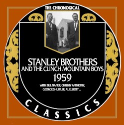 The Chronogical Classics: Stanley Brothers and The Clinch Mountain Boys 1959