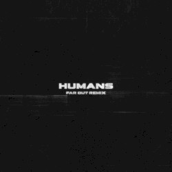 HUMANS (Far Out remix)