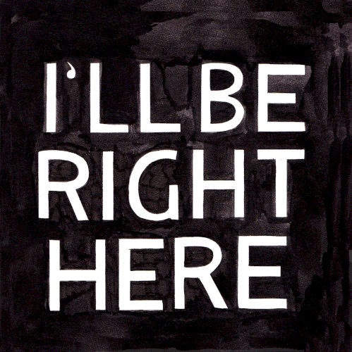 I'll Be Right Here