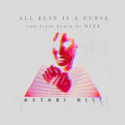 All Else Is a Curse (The Pixie remix by Nite)
