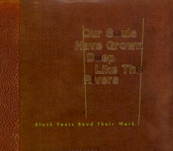 Our Souls Have Grown Deep Like the Rivers: Black Poets Read Their Work