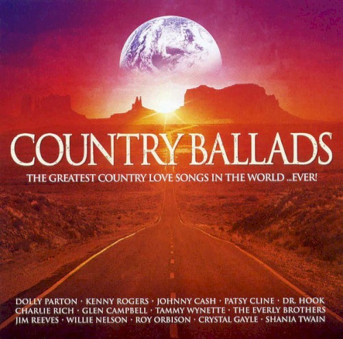 Country Ballads: The Greatest Country Love Songs in the World... Ever!