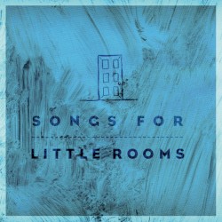 Songs For Little Rooms