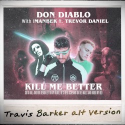 Kill Me Better (Travis Barker alt version)