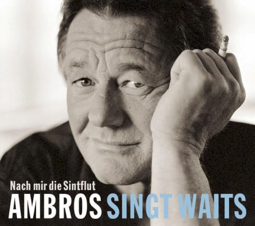 Nach mir die Sintflut: Ambros singt Waits