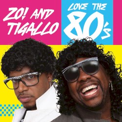 Zo! and Tigallo Love the 80's