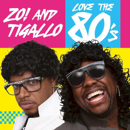 Zo! and Tigallo Love the 80's