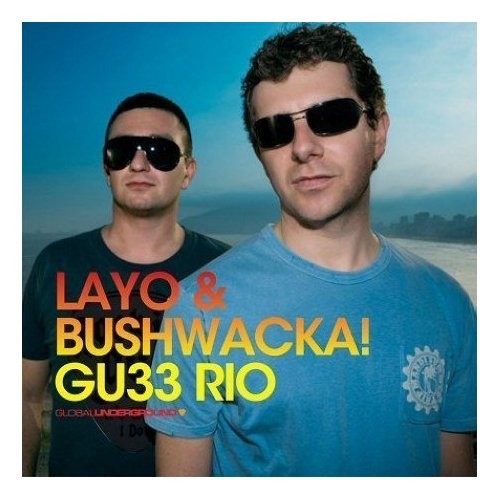 Global Underground 033: Layo & Bushwacka! in Rio