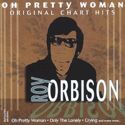 Oh Pretty Woman: Original Chart Hits
