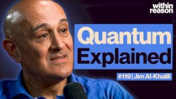 Within Reason #119, “The Strange World of Quantum Physics”