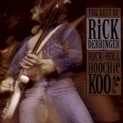 Rock and Roll Hoochie Koo: The Best of Rick Derringer