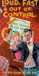 Loud, Fast & Out of Control: The Wild Sounds of ’50s Rock