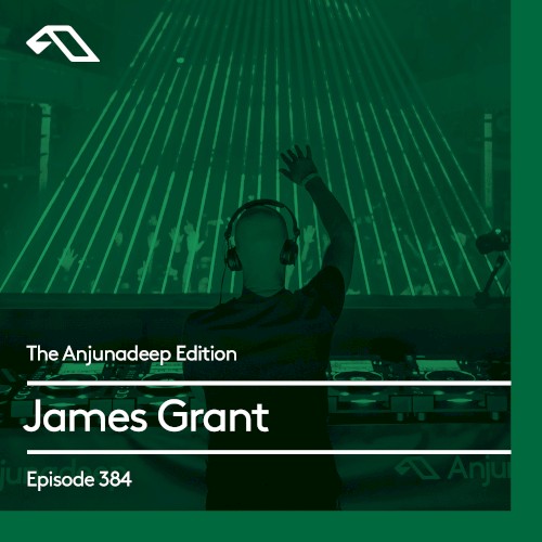 The Anjunadeep Edition 384 with James Grant
