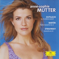 Dutilleux: Sur le même accord / Bartók: Violin Concerto no. 2 / Stravinsky: Concerto en ré