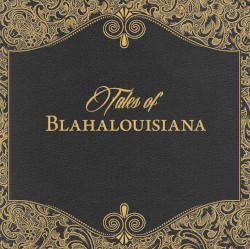 Tales of Blahalouisiana