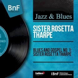 Blues and Gospel No. 1: Sister Rosetta Tharpe (Mono Version)