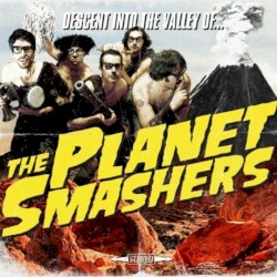 Descent Into the Valley of... The Planet Smashers