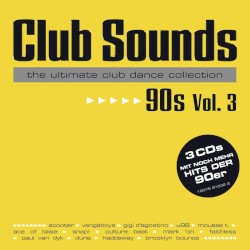 Club Sounds: The Ultimate Club Dance Collection: 90s, Vol. 3