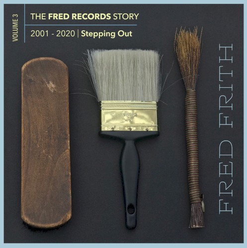Stepping Out: Vol. 3 of the Fred Records Story, 2001-2020