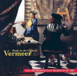 The Metropolitan Museum of Art: Music in the Light of Vermeer