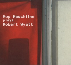Mop Meuchiine Plays Robert Wyatt