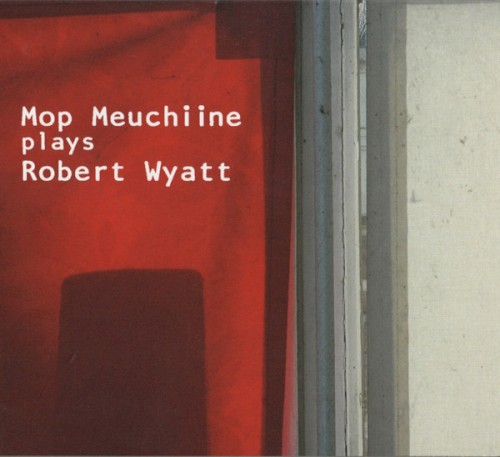 Mop Meuchiine Plays Robert Wyatt