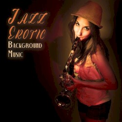 Jazz Erotic Background Music: Erotic Music for Couples
